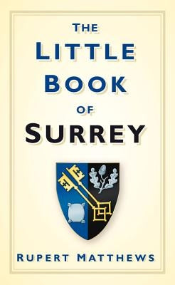 The Little Book of Surrey by Matthews, Rupert