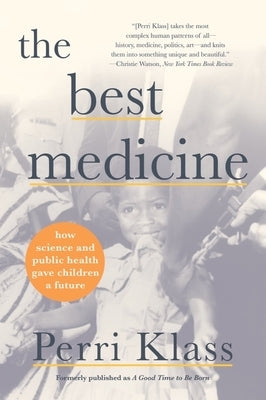 The Best Medicine: How Science and Public Health Gave Children a Future by Klass, Perri