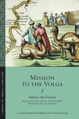 Mission to the Volga by Fadlan, Ahmad Ibn