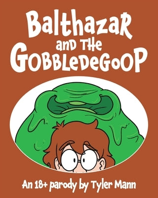 Balthazar and the Gobbledegoop by Mann, Tyler