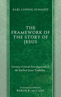 The Framework of the Story of Jesus by Schmidt, Karl Ludwig