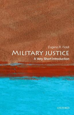 Military Justice: A Very Short Introduction by Fidell, Eugene R.