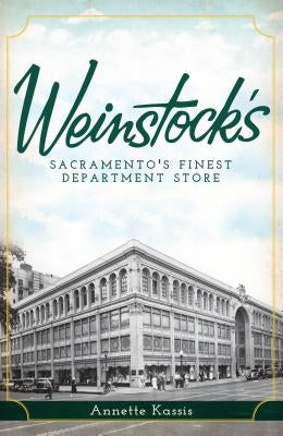 Weinstock's: Sacramento's Finest Department Store by Kassis, Annette