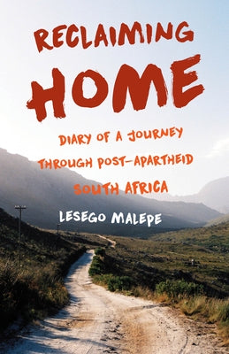 Reclaiming Home: Diary of a Journey Through Post-Apartheid South Africa by Malepe, Lesego