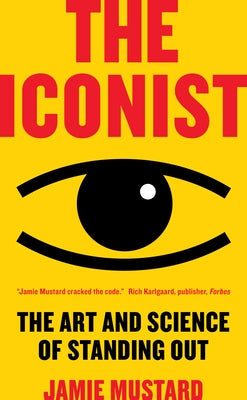 The Iconist: The Art and Science of Standing Out by Mustard, Jamie