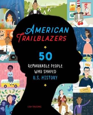 American Trailblazers: 50 Remarkable People Who Shaped U.S. History by Trusiani, Lisa