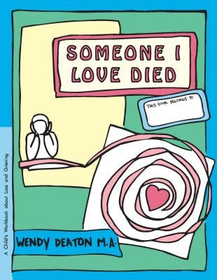 Grow: Someone I Love Died: A Child's Workbook about Loss and Grieving by Deaton, Wendy
