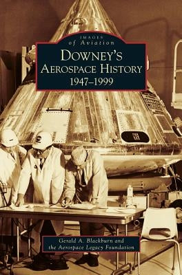 Downey's Aerospace History: 1947-1999 by Blackburn, Gerald A.
