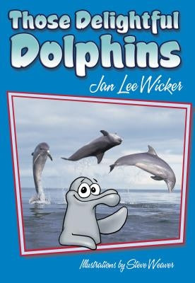 Those Delightful Dolphins by Wicker, Jan Lee