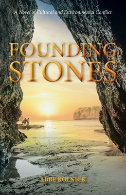 Founding Stones, Volume 3: A Novel of Cultural and Environmental Conflict by Rolnick, Abbe