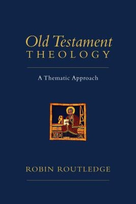 Old Testament Theology: A Thematic Approach by Routledge, Robin