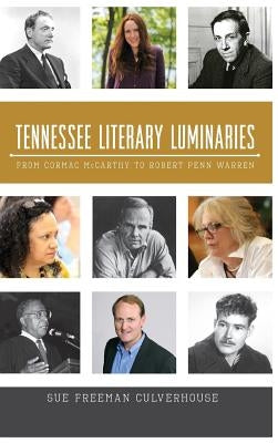 Tennessee Literary Luminaries: From Cormac McCarthy to Robert Penn Warren by Culverhouse, Sue Freeman