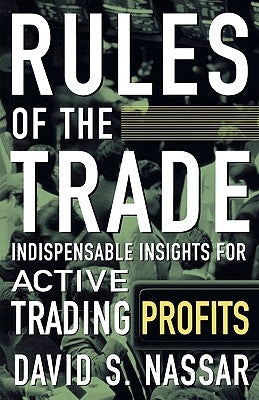 Rules of the Trade: Indispensable Insights for Active Trading Profits by Nassar, David S.