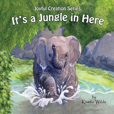 It's a Jungle in Here by Wilde, Kristie