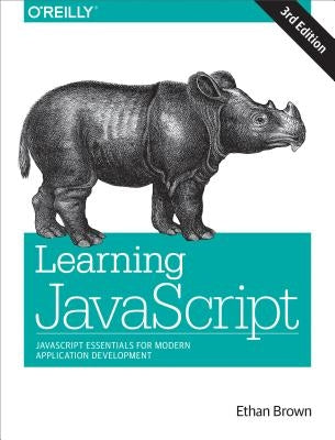 Learning JavaScript: JavaScript Essentials for Modern Application Development by Brown, Ethan