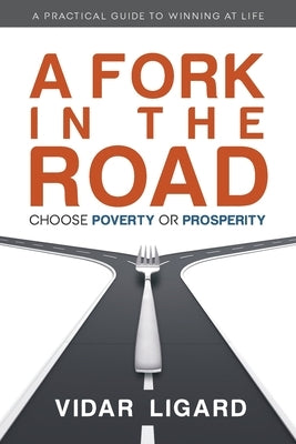 A Fork in the Road: Choose Poverty or Prosperity by Ligard, Vidar