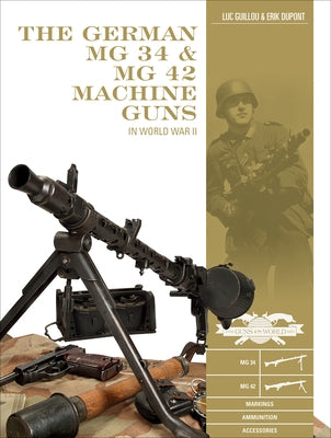 The German MG 34 and MG 42 Machine Guns: In World War II by Guillou, Luc