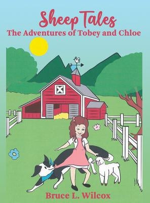 Sheep Tales: The Adventures of Tobey and Chloe by Wilcox, Bruce