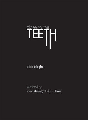 Close to the Teeth by Biagini, Elisa