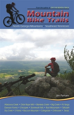 Mountain Bike Trails: North Carolina Mountains, South Carolina Upstate by Parham, Jim