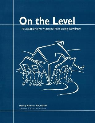 On the Level: Foundations for Violence-Free Living by Mathews, David J.