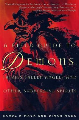 A Field Guide to Demons, Fairies, Fallen Angels, and Other Subversive Spirits by Mack, Carol K.