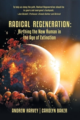 Radical Regeneration: : Birthing the New Human in the Age of Extinction by Baker, Carolyn