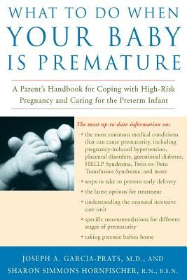 What to Do When Your Baby Is Premature: A Parent's Handbook for Coping with High-Risk Pregnancy and Caring for the Preterm Infant by Garcia-Prats, Joseph