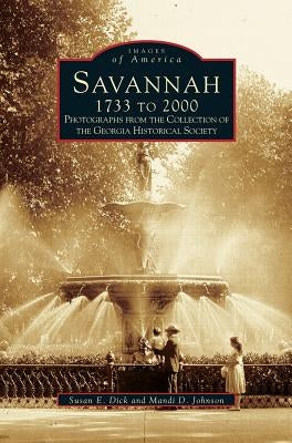 Savannah, 1733 to 2000: Photographs from the Collection of the Georgia Historical Society by Georgia Historical Society