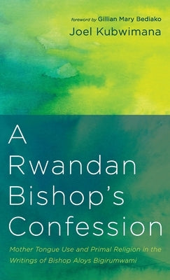 A Rwandan Bishop's Confession by Kubwimana, Joel