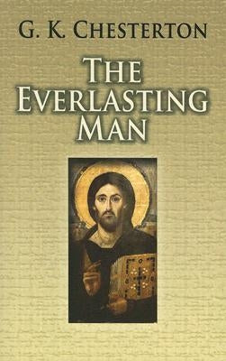 The Everlasting Man by Chesterton, G. K.