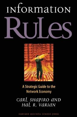 Information Rules: A Strategic Guide to the Network Economy by Shapiro, Carl