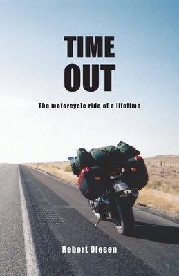 Time Out: The motorcycle ride of a lifetime by Olesen, Robert