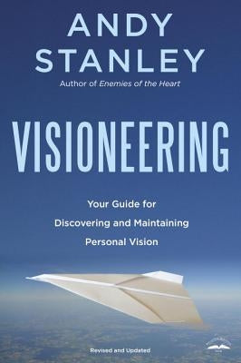Visioneering, Revised and Updated Edition: Your Guide for Discovering and Maintaining Personal Vision by Stanley, Andy