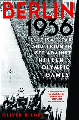 Berlin 1936: Fascism, Fear, and Triumph Set Against Hitler's Olympic Games by Hilmes, Oliver