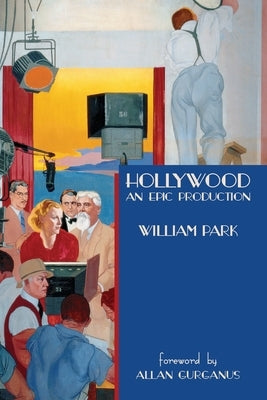 Hollywood: An Epic Production by Park, William
