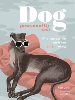 The Dog Pawsonality Test: Crack Your Canine's Code in 81 Questions by Levy, Alissa