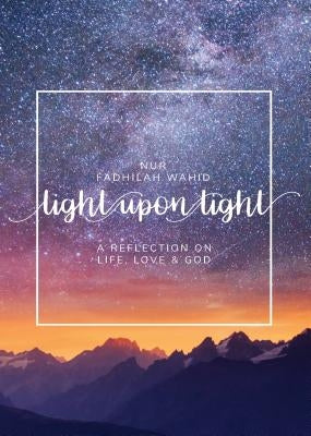 Light Upon Light: A Collection of Letters on Life, Love and God by Wahid, Nur Fadhilah