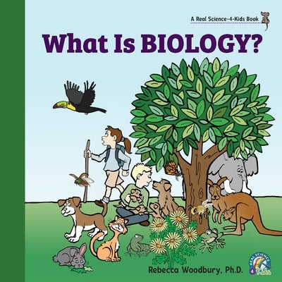 What Is Biology? by Woodbury, Rebecca