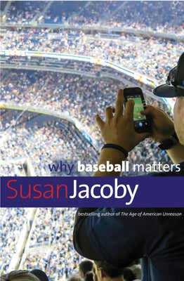 Why Baseball Matters by Jacoby, Susan