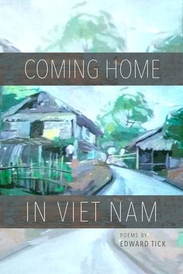 Coming Home in Viet Nam: Poems by Tick, Edward