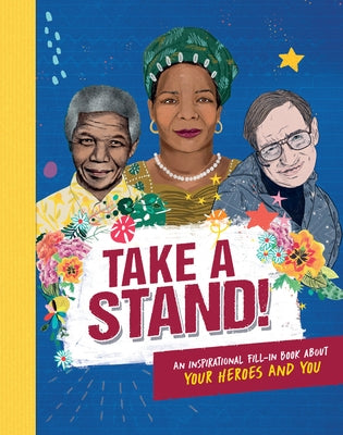 Take a Stand!: An Inspirational Fill-In Book about Your Heroes and You by Rowlands, Marie-Jo