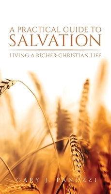 A Practical Guide to Salvation: Living a Richer Christian Life by Panuzzi, Gary J.