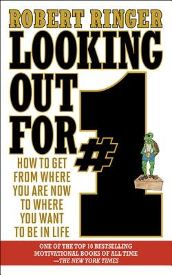 Looking Out for #1: How to Get from Where You Are Now to Where You Want to Be in Life by Ringer, Robert
