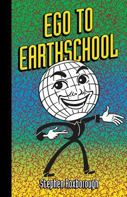 Ego to Earthschool by Roxborough, Stephen