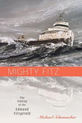 Mighty Fitz: The Sinking of the Edmund Fitzgerald by Schumacher, Michael