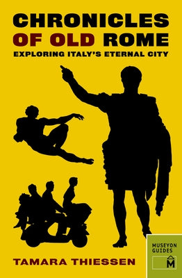 Chronicles of Old Rome: Exploring Italy's Eternal City by Thiessen, Tamara