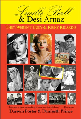 Lucille Ball & Desi Arnaz: They Weren't Lucy & Ricky Ricardo by Porter, Darwin