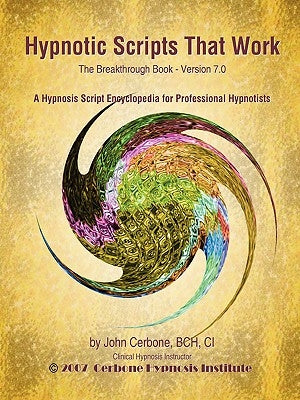 Hypnotic Scripts That Work: The Breakthrough Book Version 7.0 by Cerbone, John