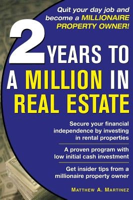 2 Years to a Million in Real Estate by Martinez, Matthew A.